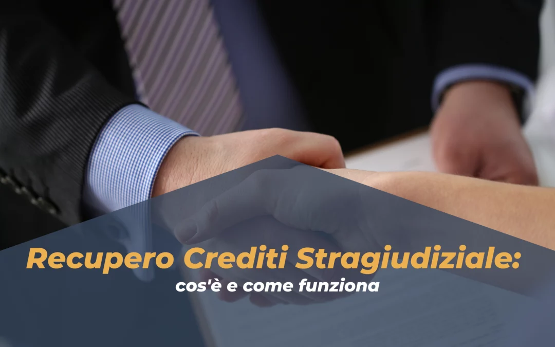 Recupero Crediti Stragiudiziale: cos’è e come funziona