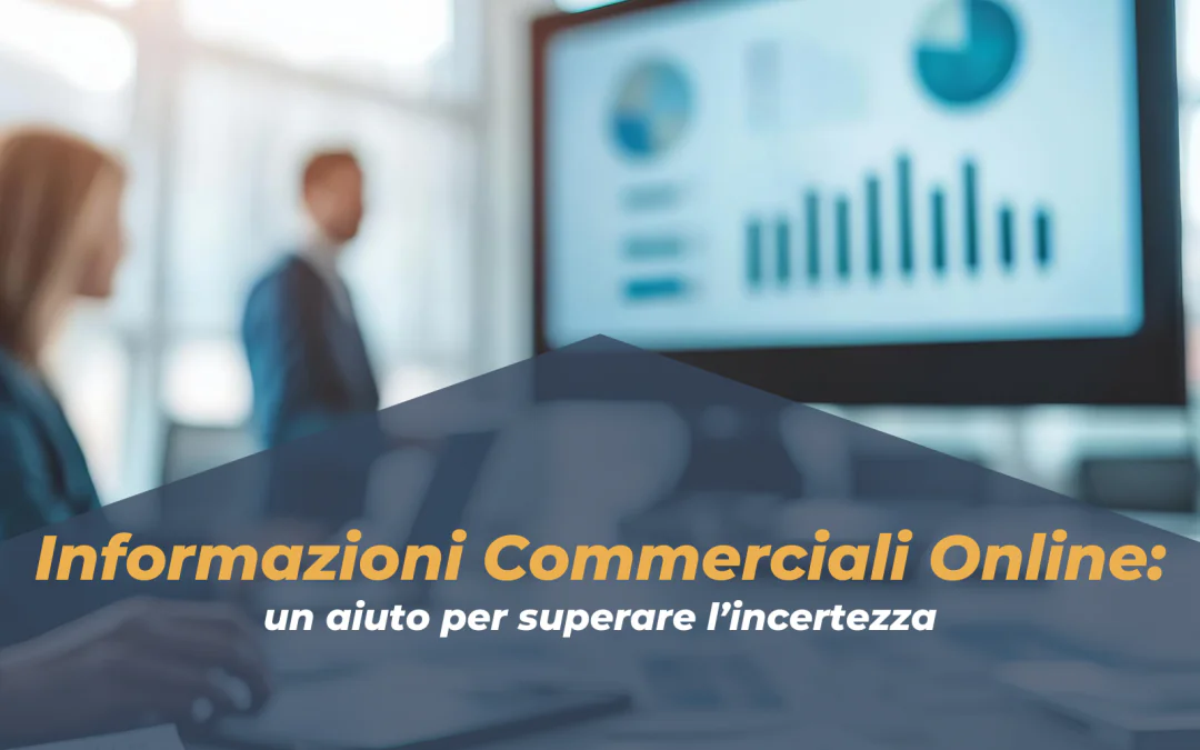Informazioni Commerciali Online: un aiuto per superare l’incertezza