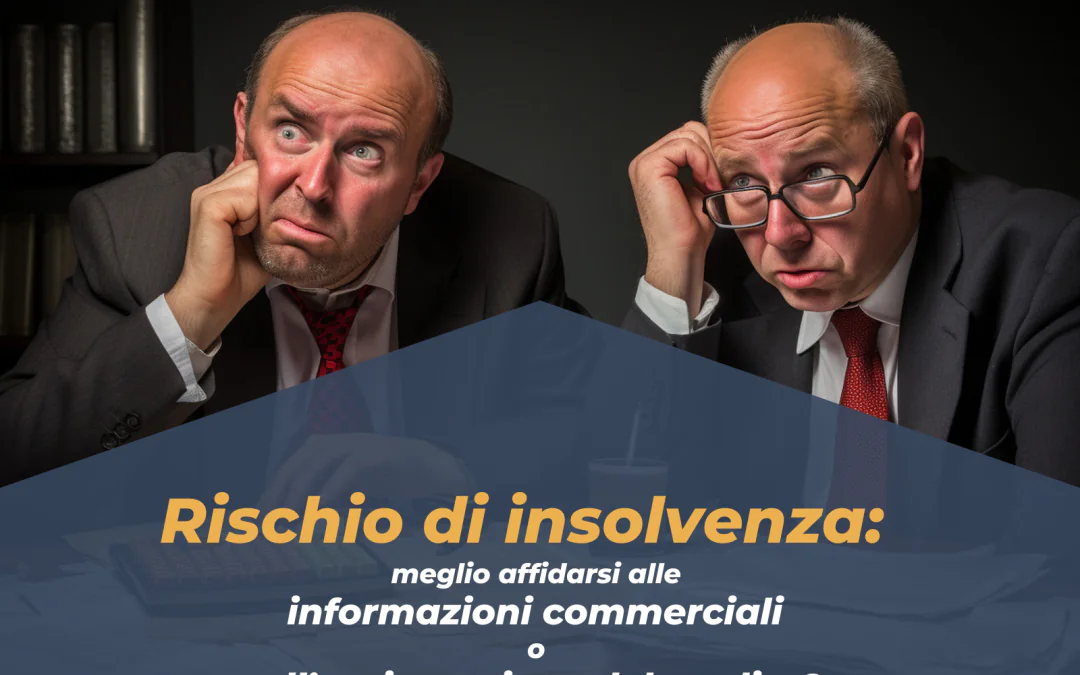 Rischio di insolvenza: meglio affidarsi alle informazioni commerciali o all’assicurazione del credito?