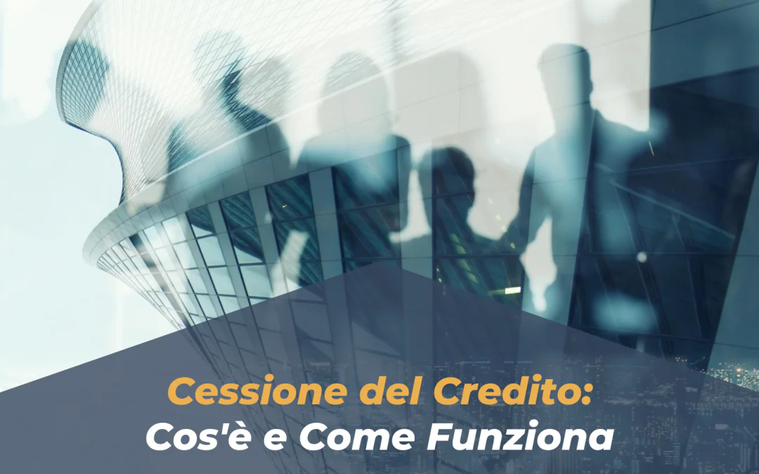 Cessione del Credito: Cos’è e Come Funziona