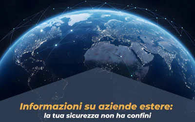 Informazioni su aziende estere: la tua sicurezza non ha confini