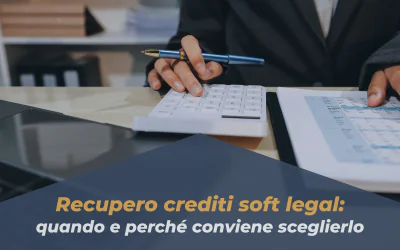Recupero crediti soft legal: quando e perché conviene sceglierlo