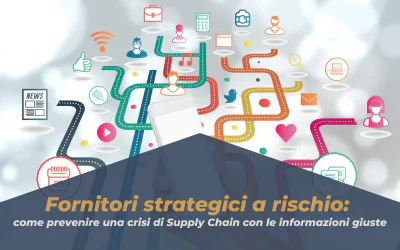 Fornitori Strategici a Rischio: Come Prevenire una Crisi di Supply Chain con le Informazioni Giuste