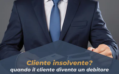 Cliente insolvente? Quando il cliente diventa un debitore