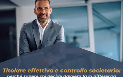 Titolare effettivo e controllo societario: perché sapere chi decide davvero fa la differenza