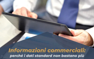 Informazioni commerciali: perché i dati standard non bastano più