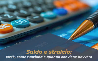 Saldo e stralcio: cos’è, come funziona e quando conviene davvero al creditore