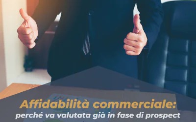Affidabilità commerciale: perché va valutata già in fase di prospect