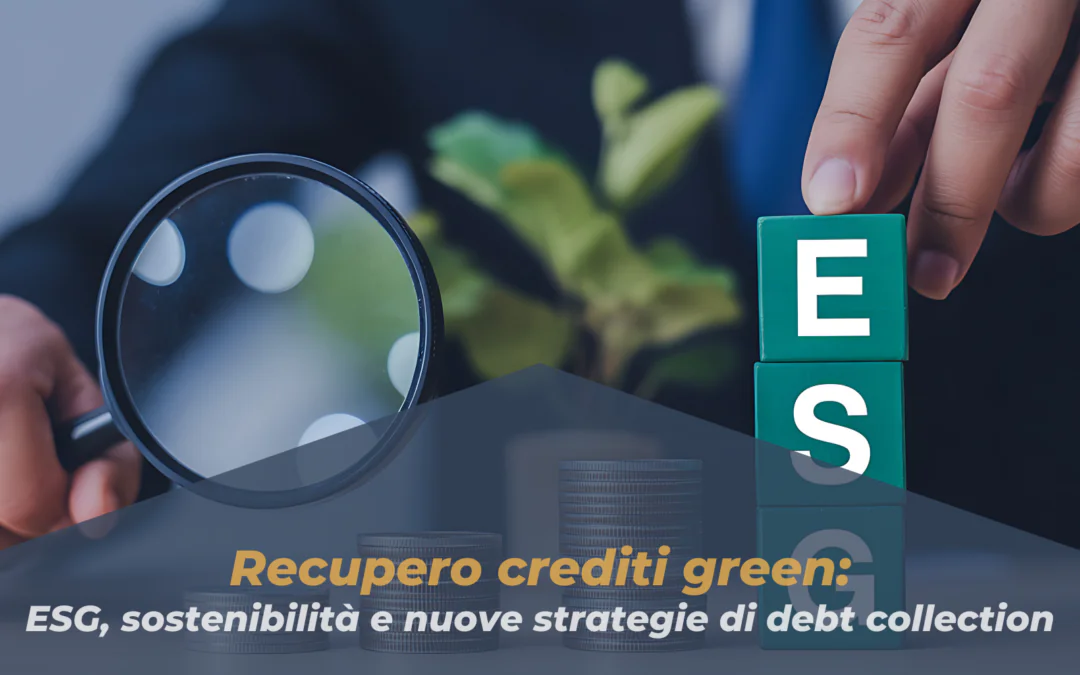 Il recupero crediti “green”: integrare ESG e sostenibilità senza perdere efficacia